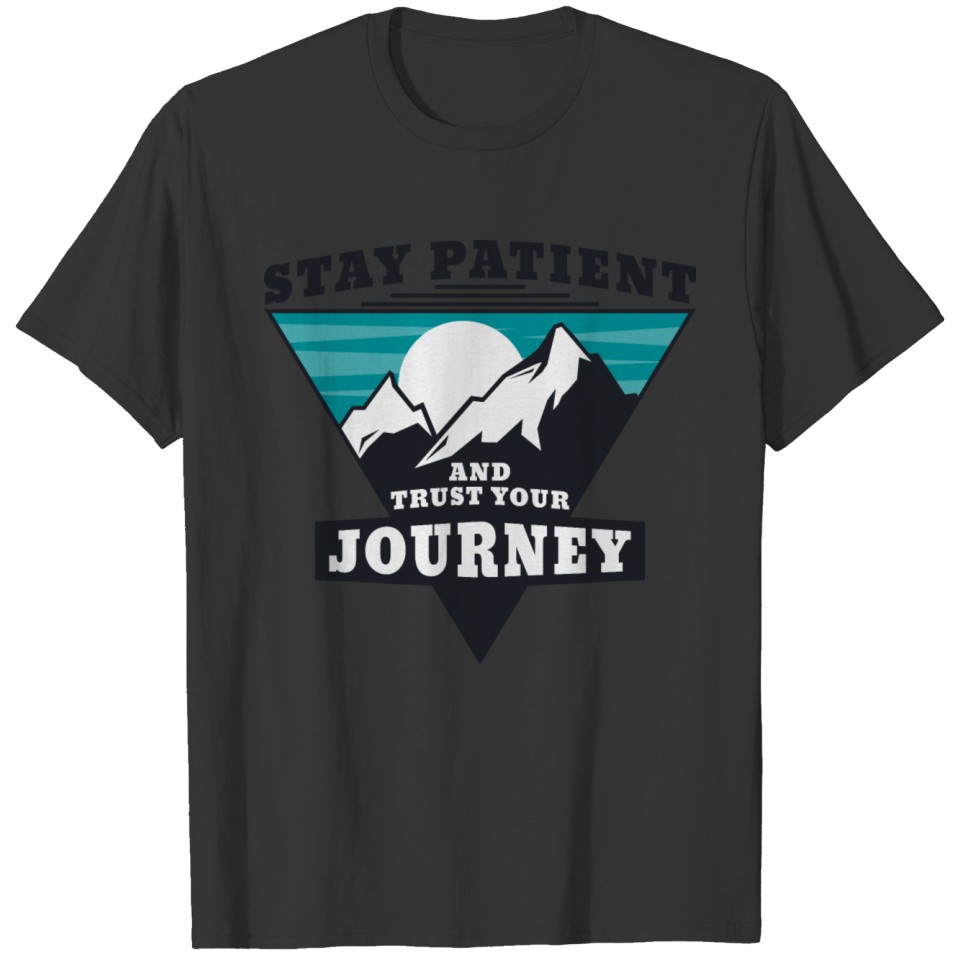 Stay patient and trust your Journey T-shirt