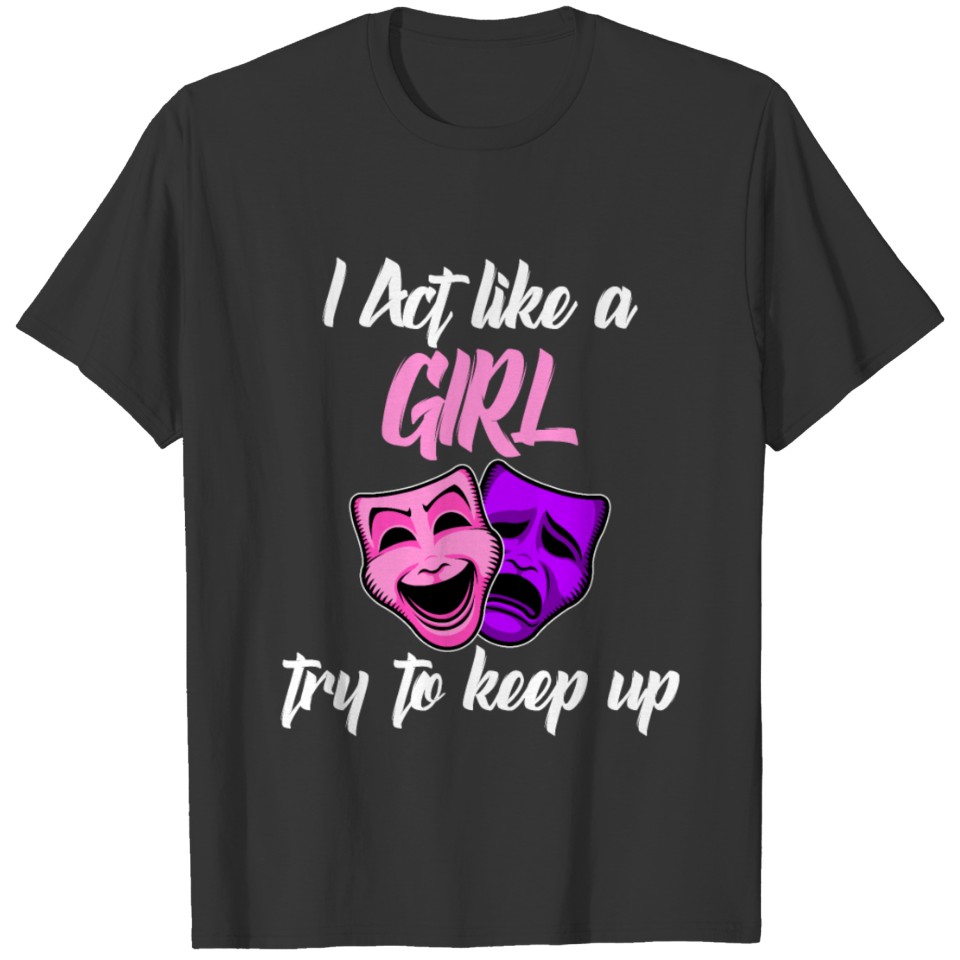 i act like a girl T-shirt