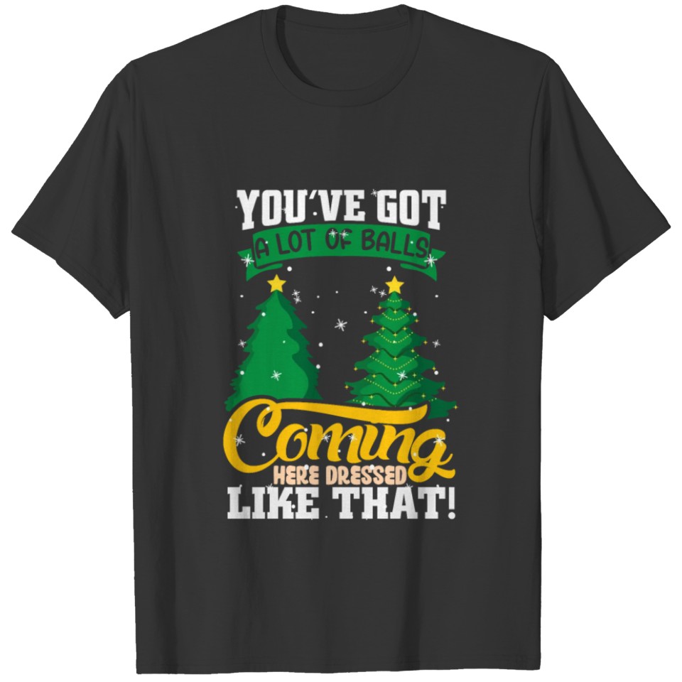 You got a lot of balls christmas tree shirt design T-shirt
