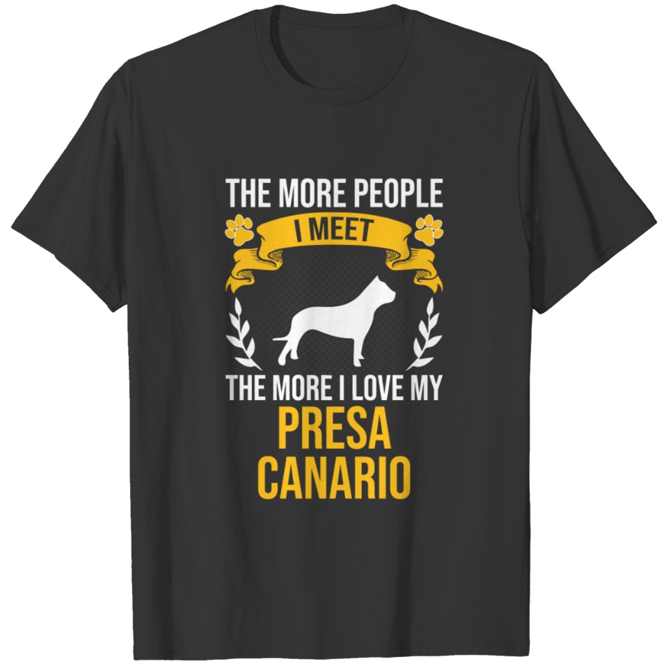 More People I Meet More I Love Presa Canario Dog L T Shirts