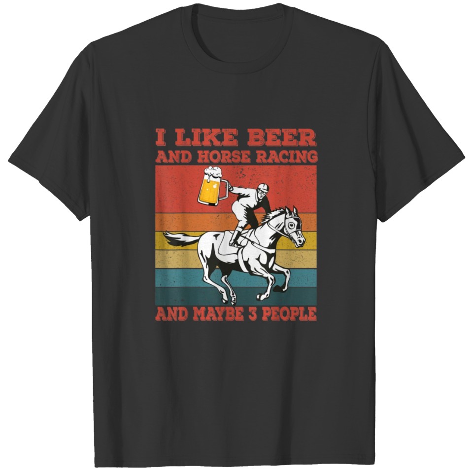 I like beer and horse racing and maybe 3 people T-shirt