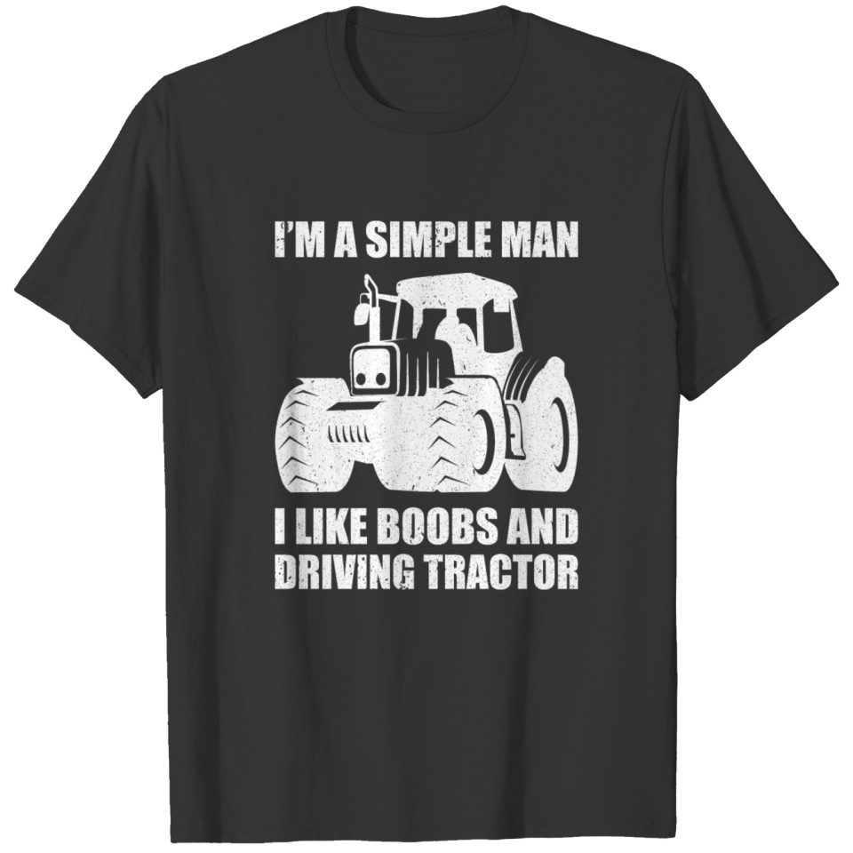 I'm a simle man I like boobs and driving tractor T-shirt