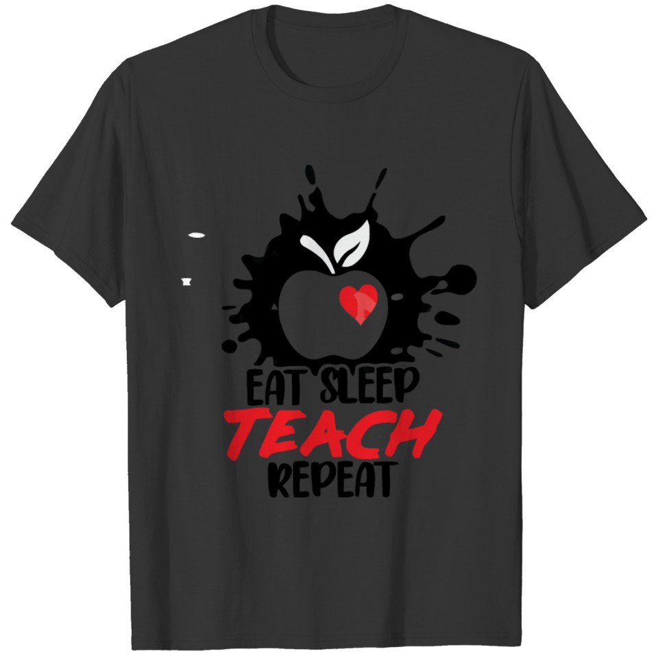 eat sleep teach repet te shirt - teacher te shirt T-shirt