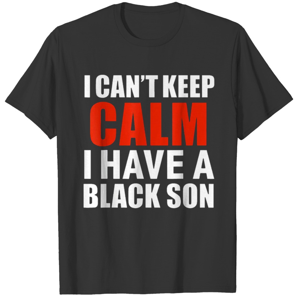 Can t keep calm I have black a son T-shirt