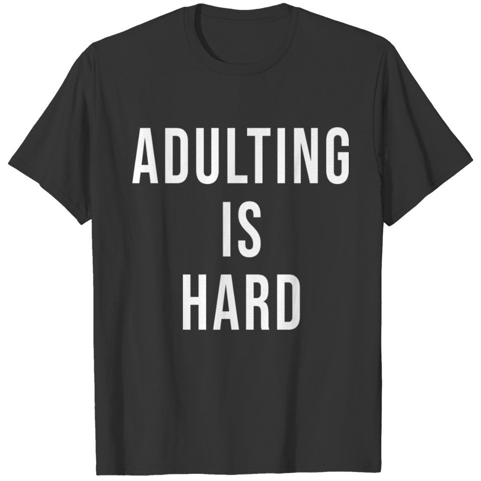 Adulting Is Hard Funny Adult T-shirt