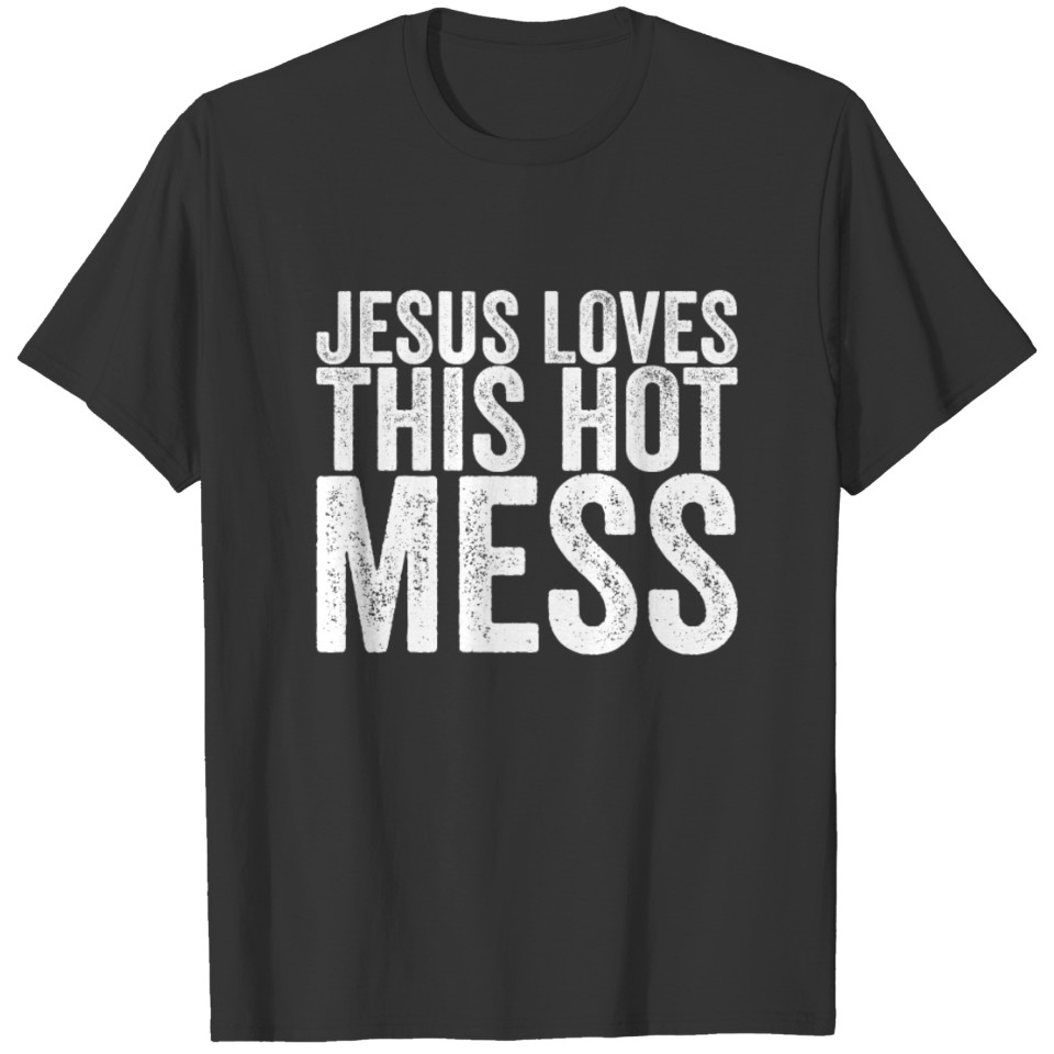 Jesus Loves This Hot Mess T-shirt