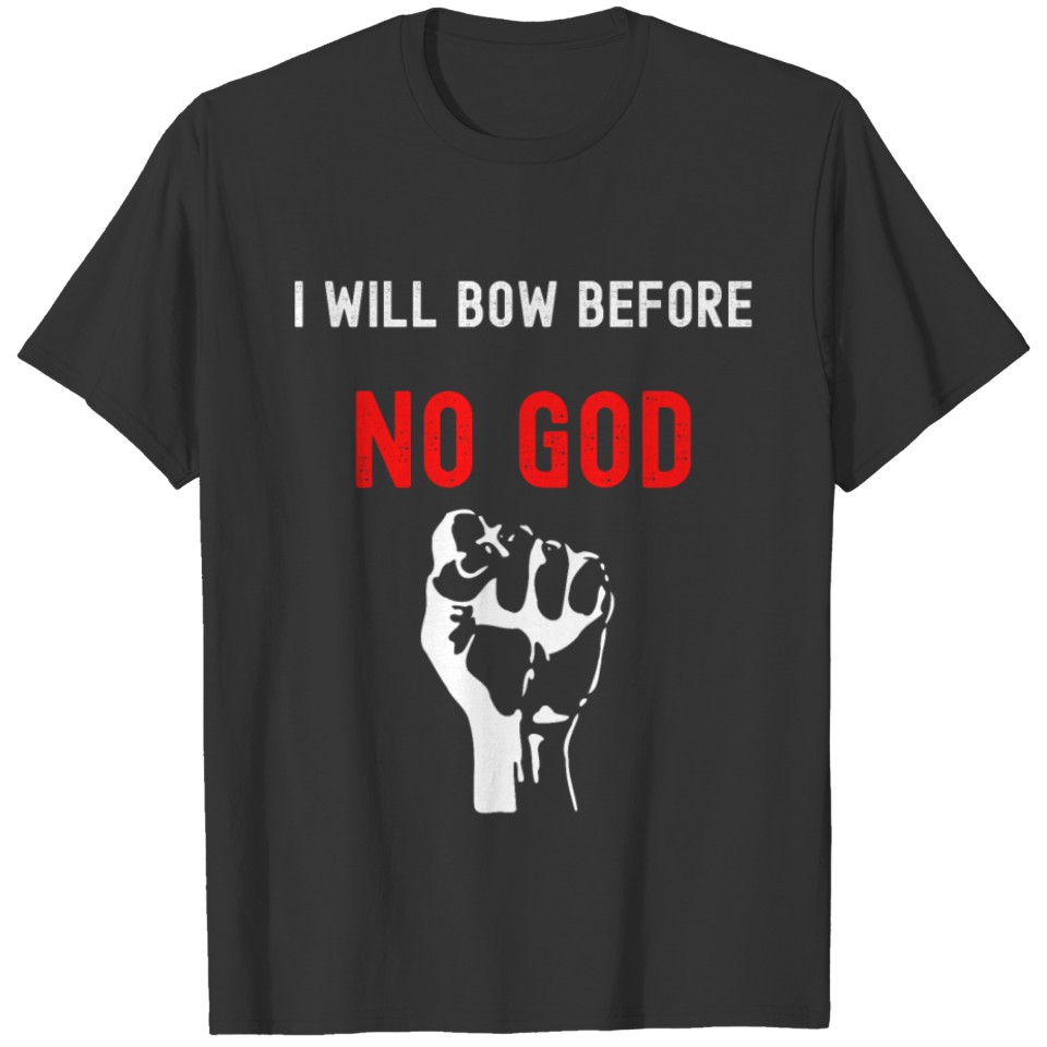I Will Bow Before No God T-shirt