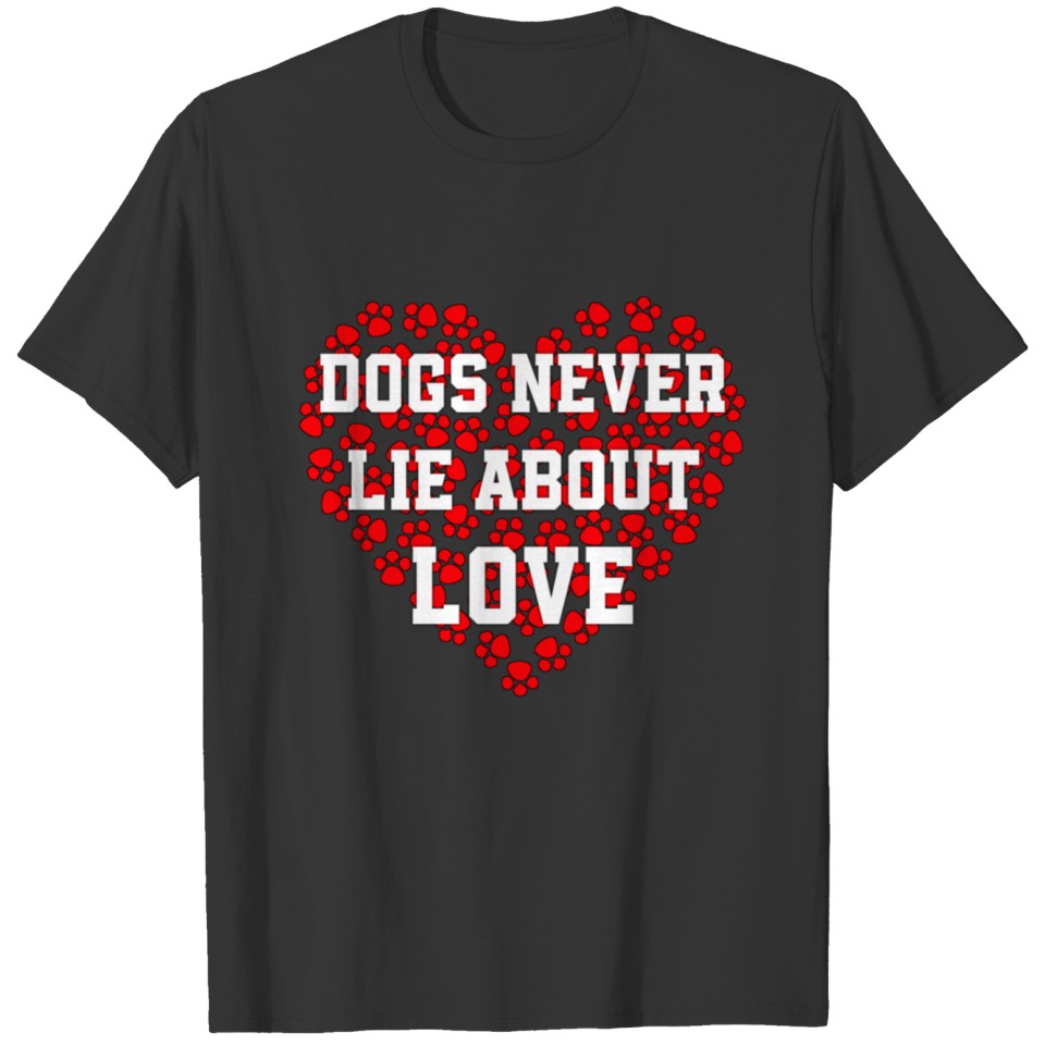 Dogs never lie abut love T-shirt