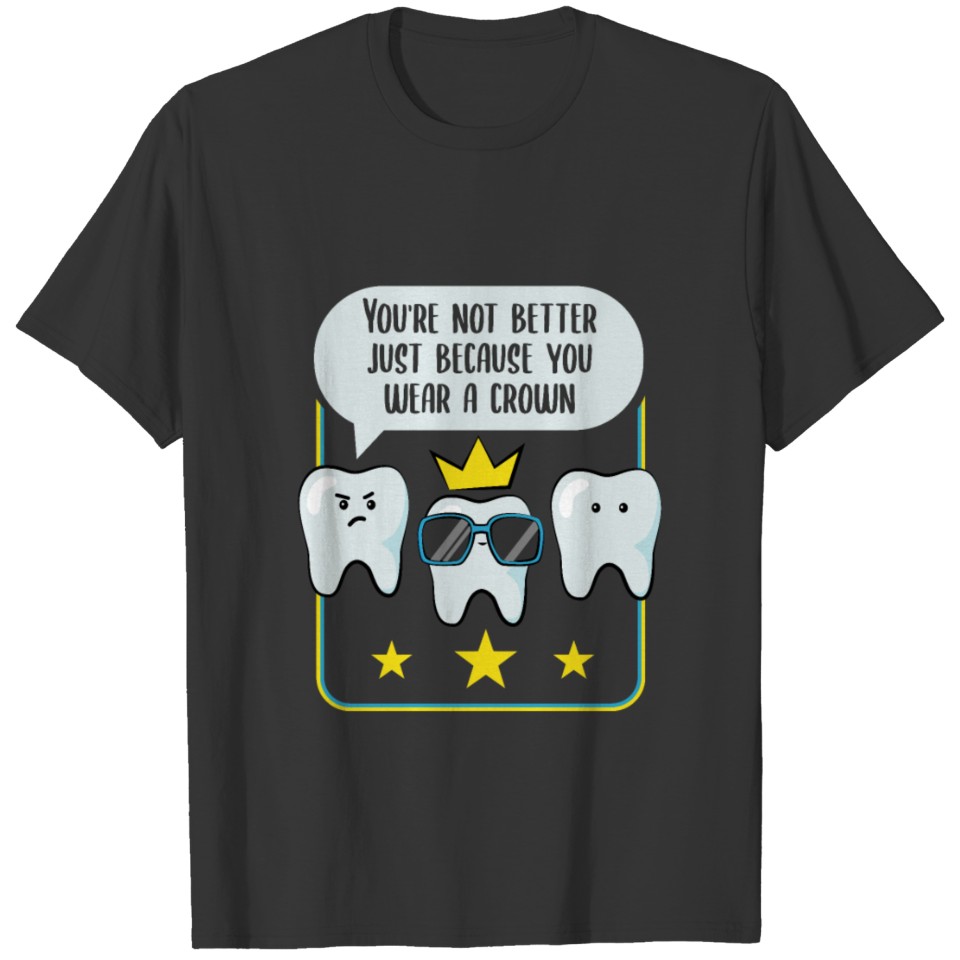 Dentistry Meme Dentist Crown Dental Assistant T-shirt