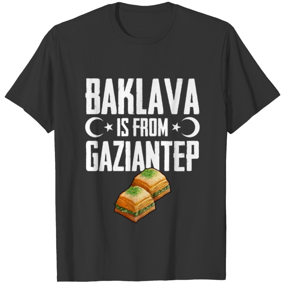 Baklava ist aus Gaziantep Türkiye Türkei Geschenk T-shirt