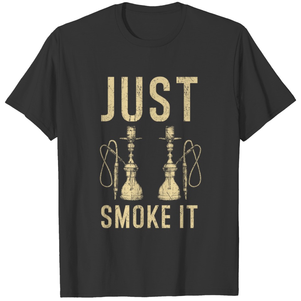 Just Smoke It T-shirt