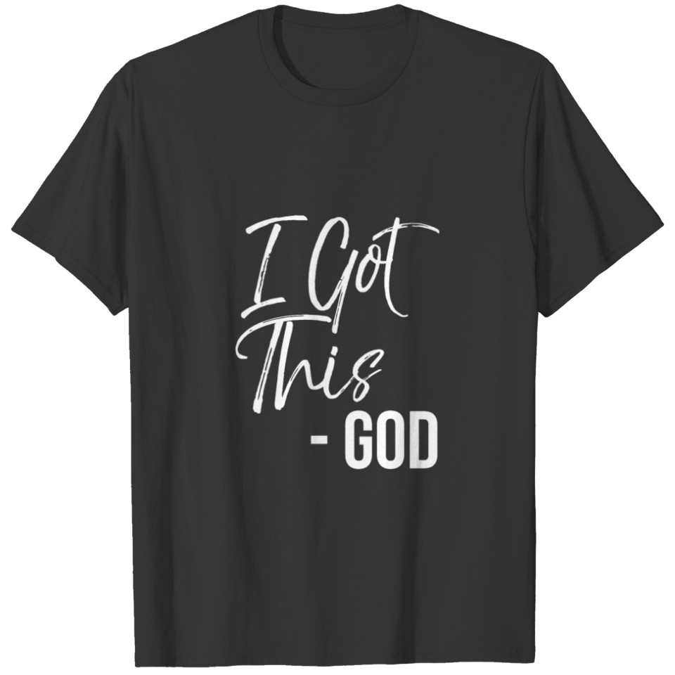 Funny Christian Quote Gift Faith Saying I Got This T-shirt