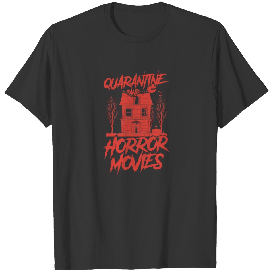 Quarantine And Horror Movies Haunted Funny Gift T-shirt