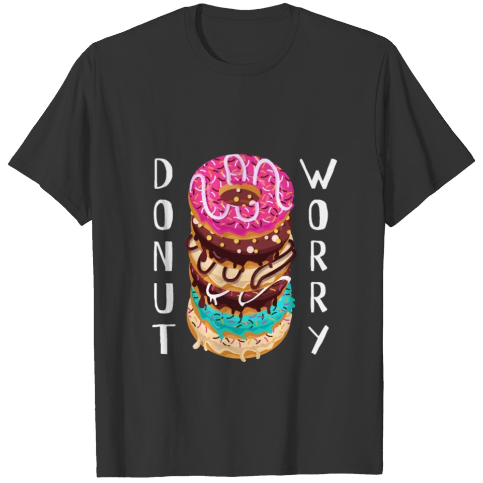 Donut Worry - Funny Saying T-shirt