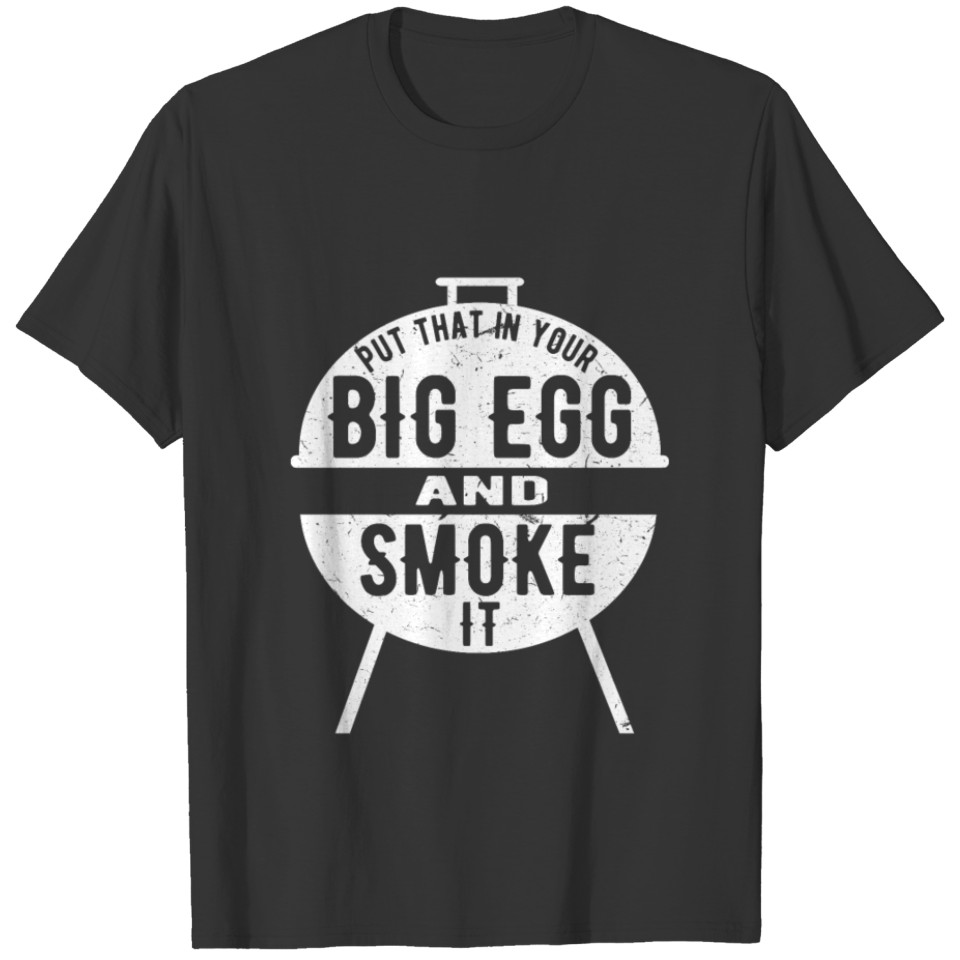 Put that in your big egg and smoke it T-shirt