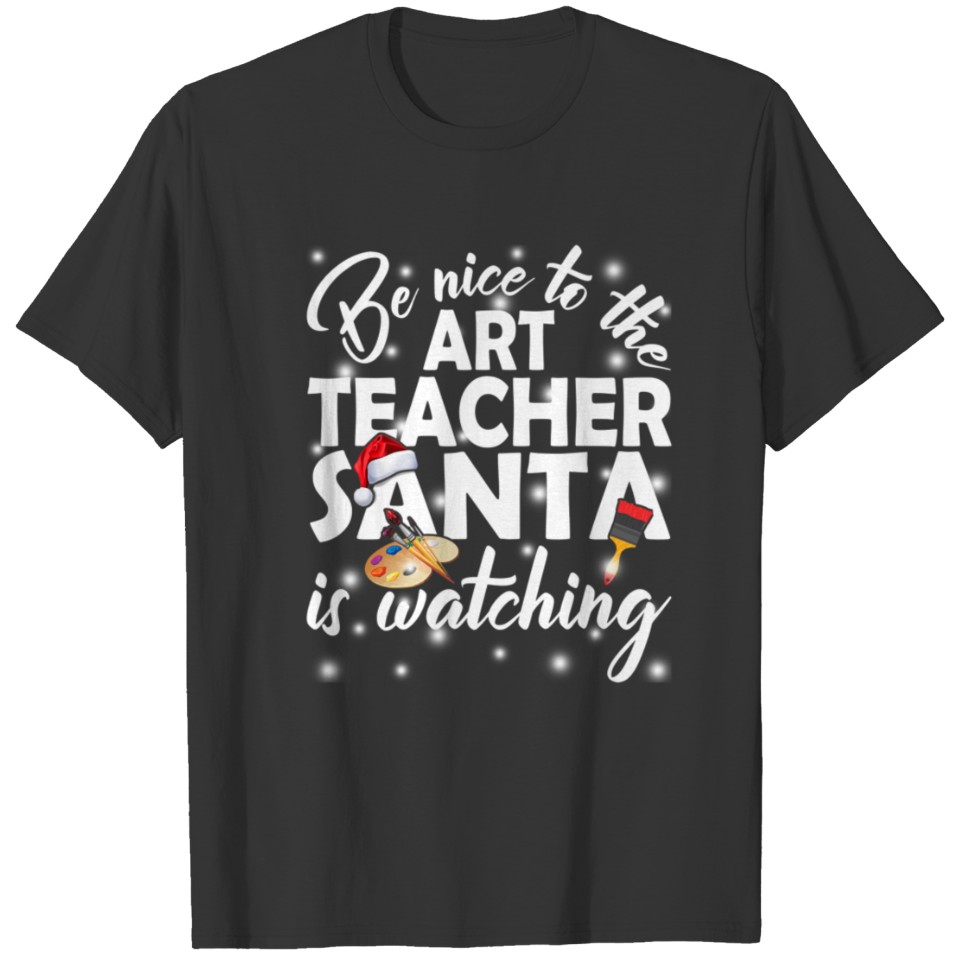 Be Nice Art Teacher Santa Is Watching Funny T Shirts
