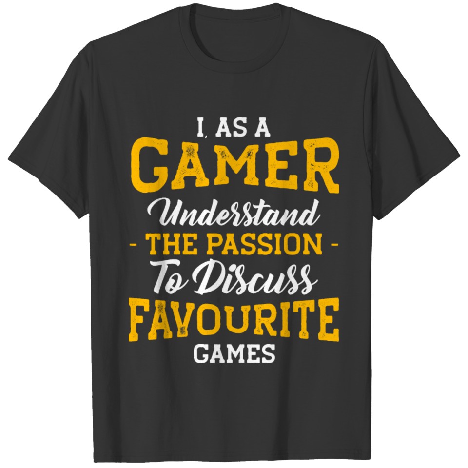 I as a gamer understand the passion to discuss T-shirt