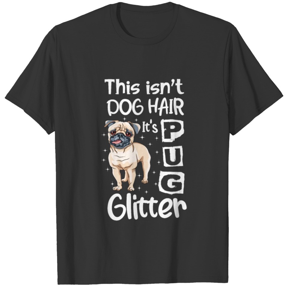 This isn't dog hair it's pug glitter T-shirt