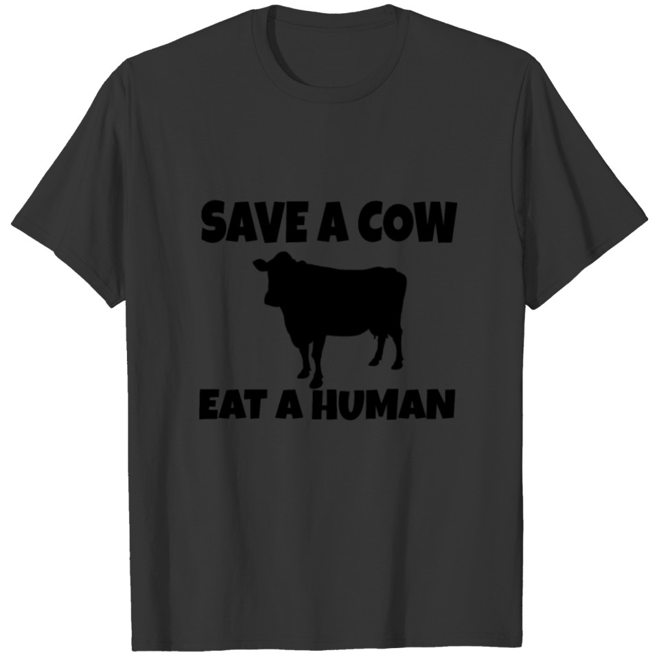 VEGAN: Save a Cow eat a Human T-shirt