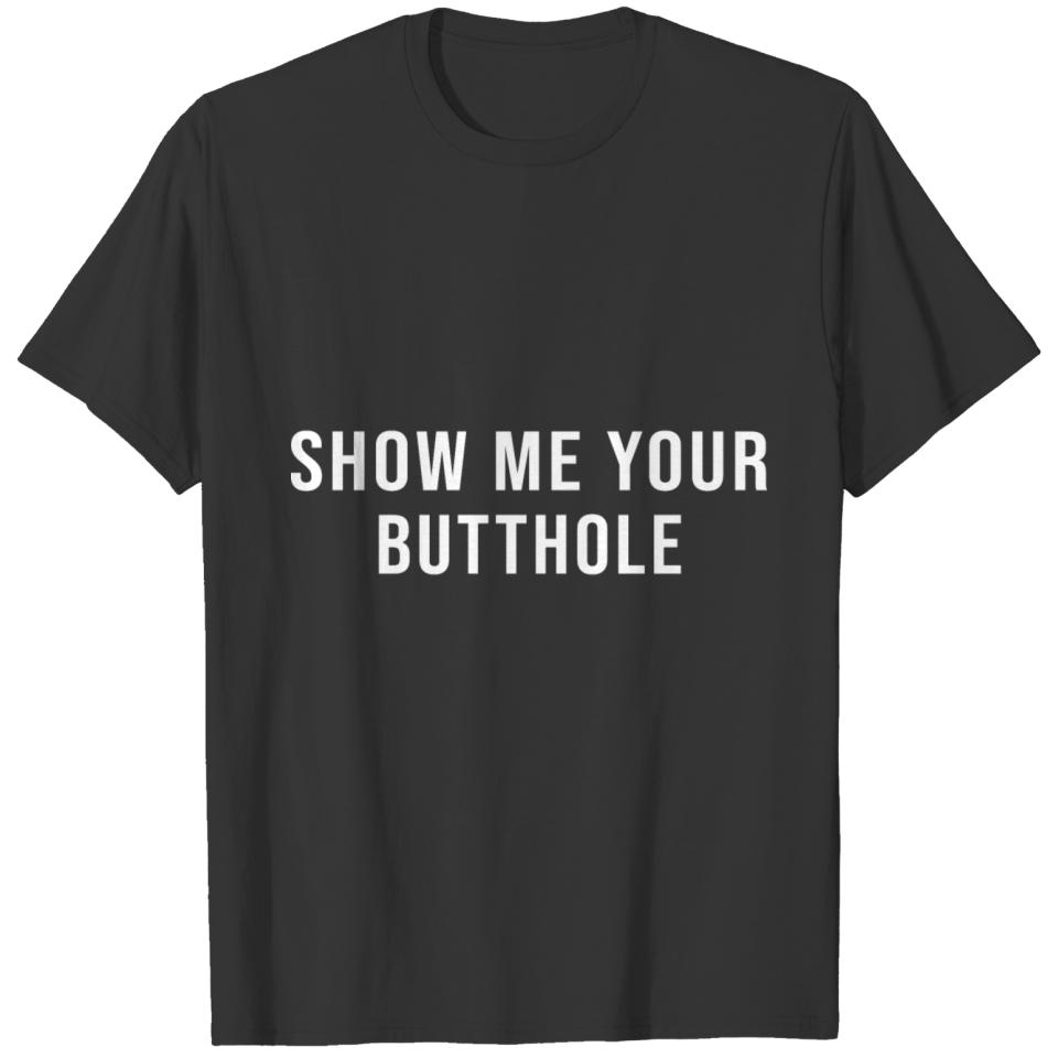 Show Me Your Butthole T-shirt