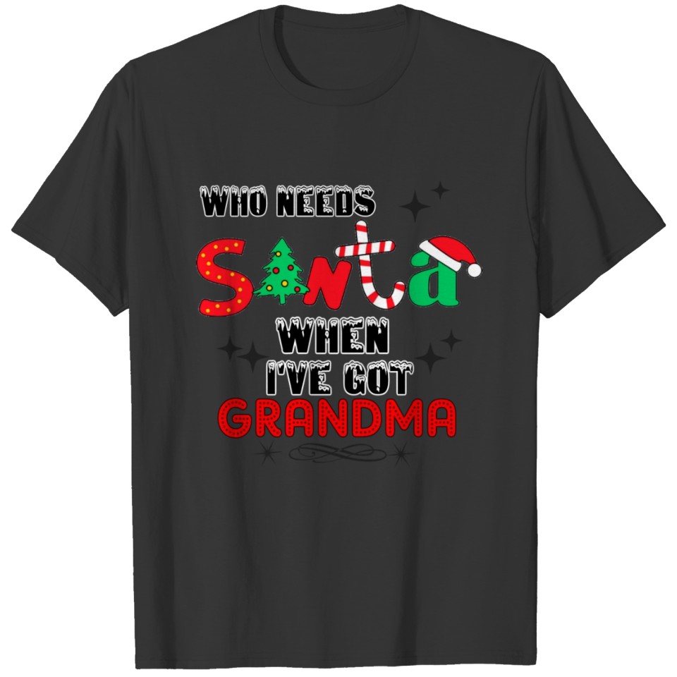 Who Needs Santa When I Have Got Grandma Cool Gift T-shirt
