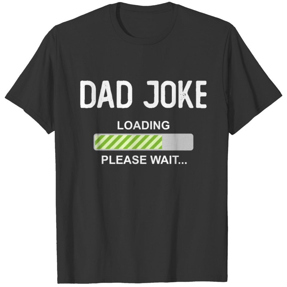 01Dad Joke Loading Please Wait Daddy Father Humor T-shirt