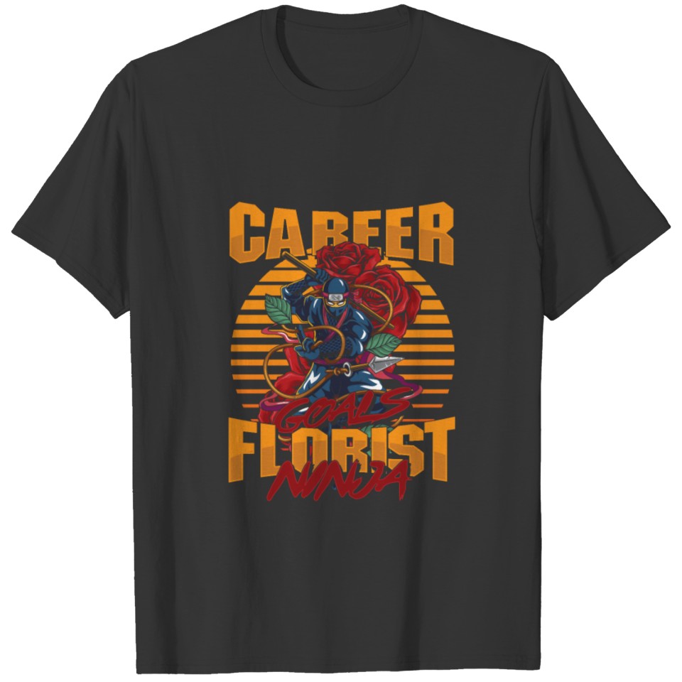 Career Goals Florist Ninja Flowers Bouquet T-shirt