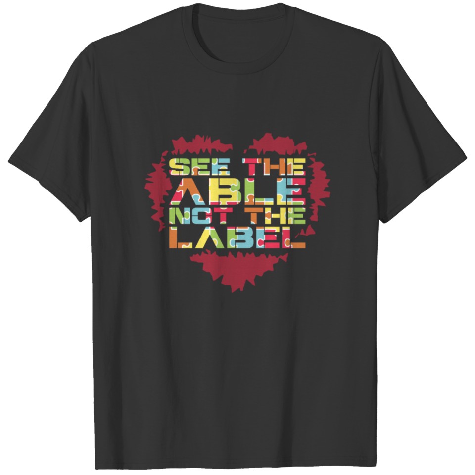 See The Able Not The Label - Autism Awareness Hear T-shirt