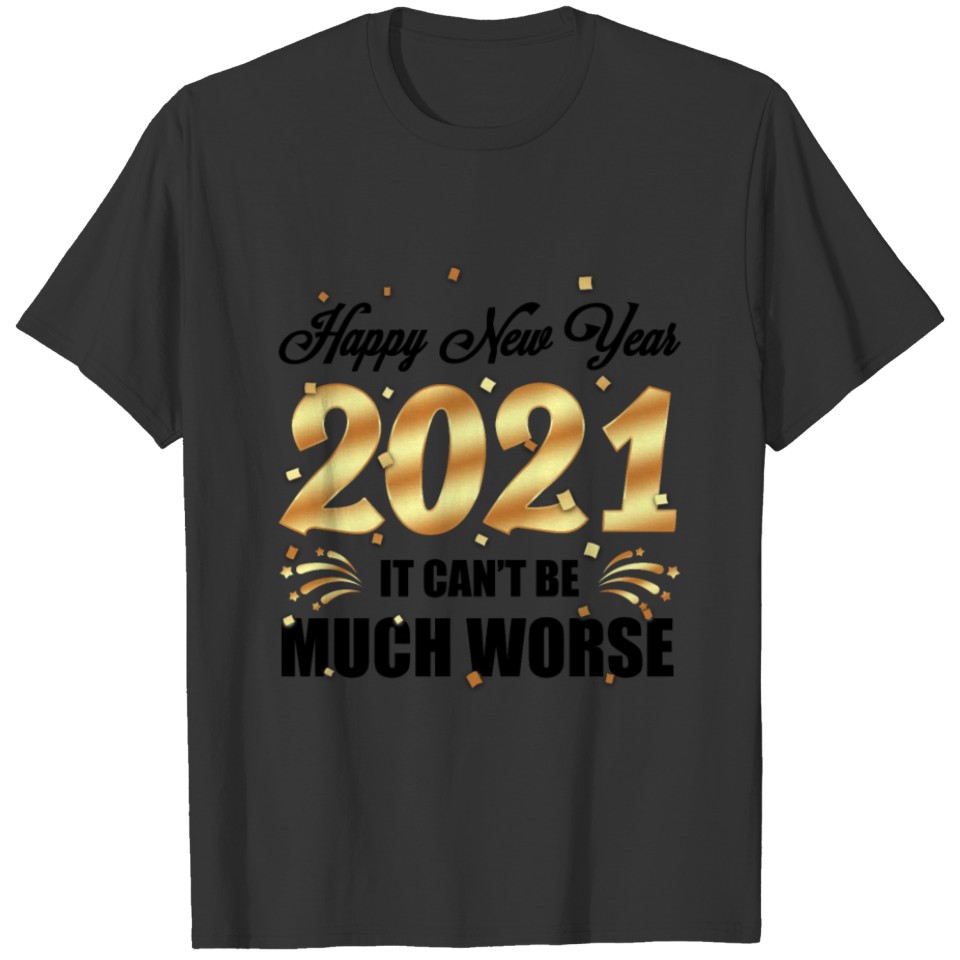 Happy New Year 2021 It Can't Be Much Worse Firewor T-shirt