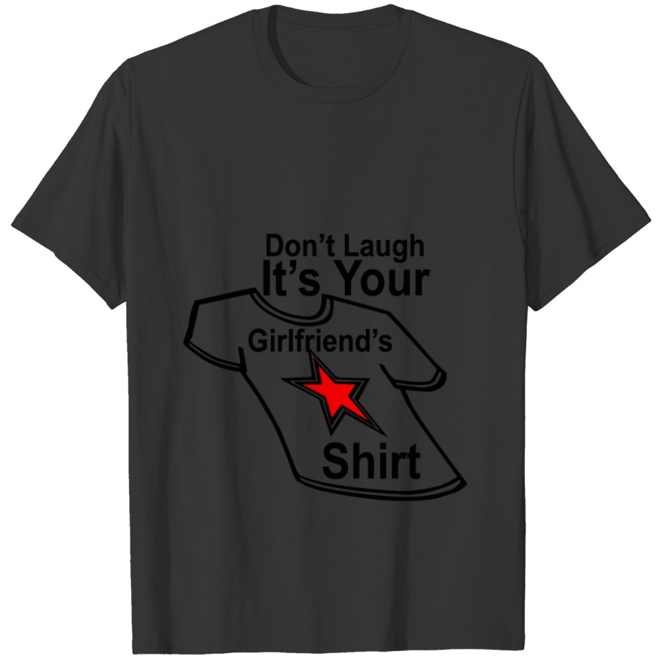 Don t Laugh It s Your Girlfriend s Shirt 2 T-shirt