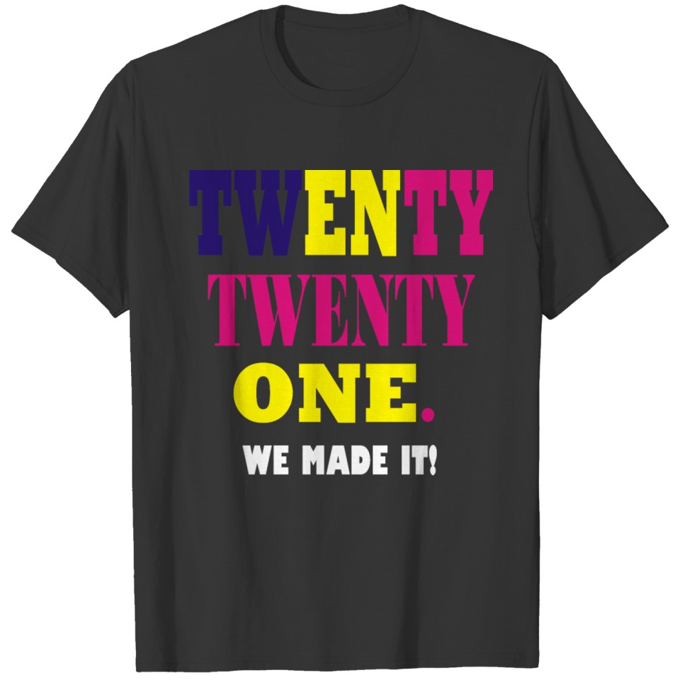 TWENTY TWENTY ONE-We made it! New years design T-shirt