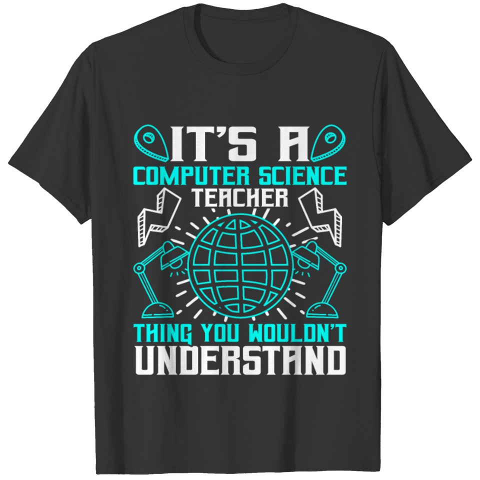 It's A Computer Science Teacher Thing T Shirts