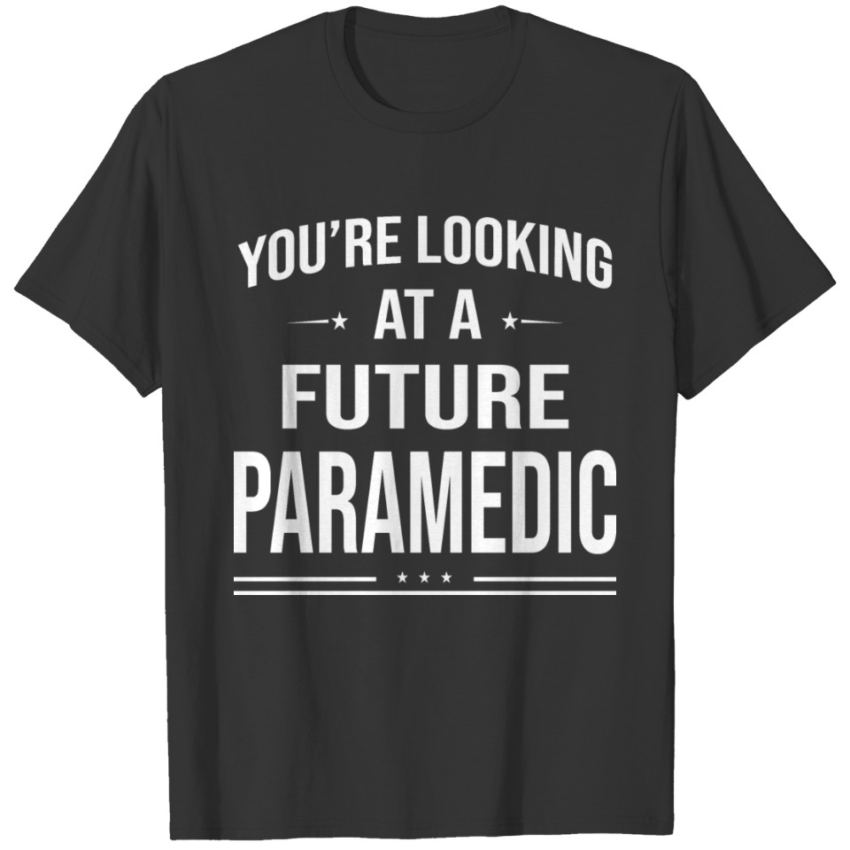 You're Looking At A Future Paramedic T-shirt