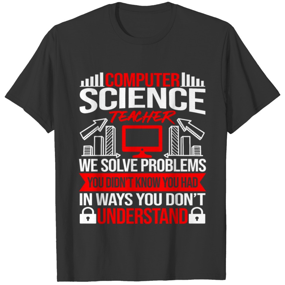 Computer Science Teacher We Solve Problems Funny T Shirts