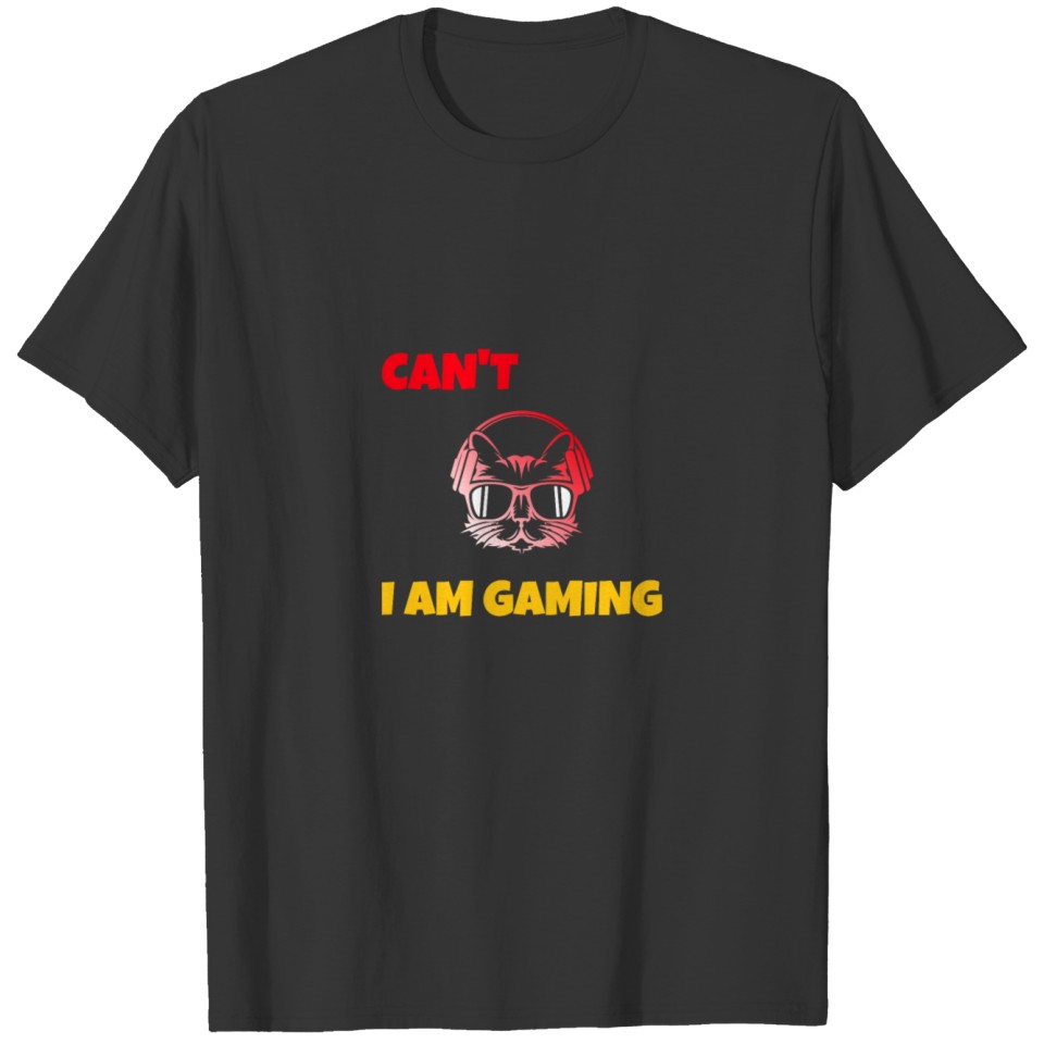 CAN'T I AM GAMING T-shirt