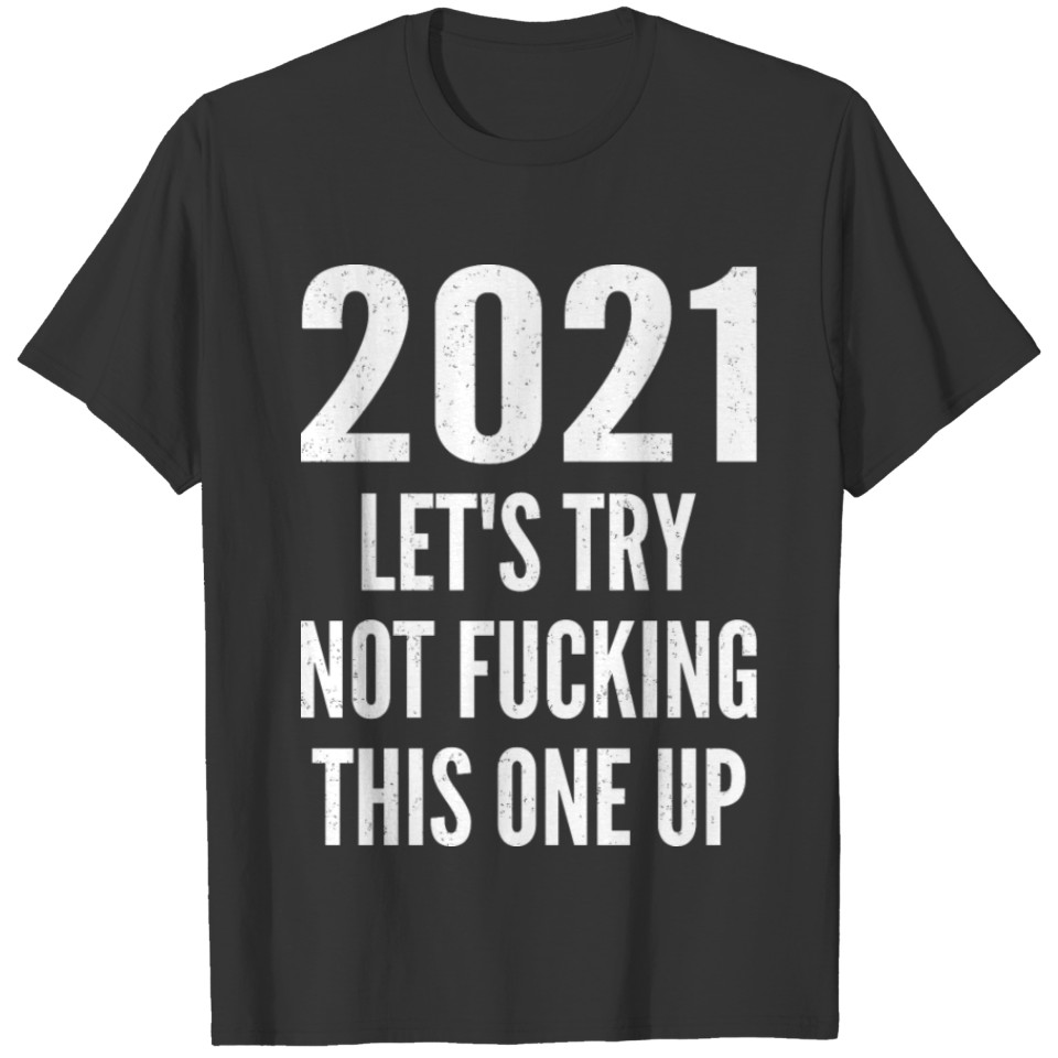 2021 Funny Happy New Year's Day Slogan Present T-shirt