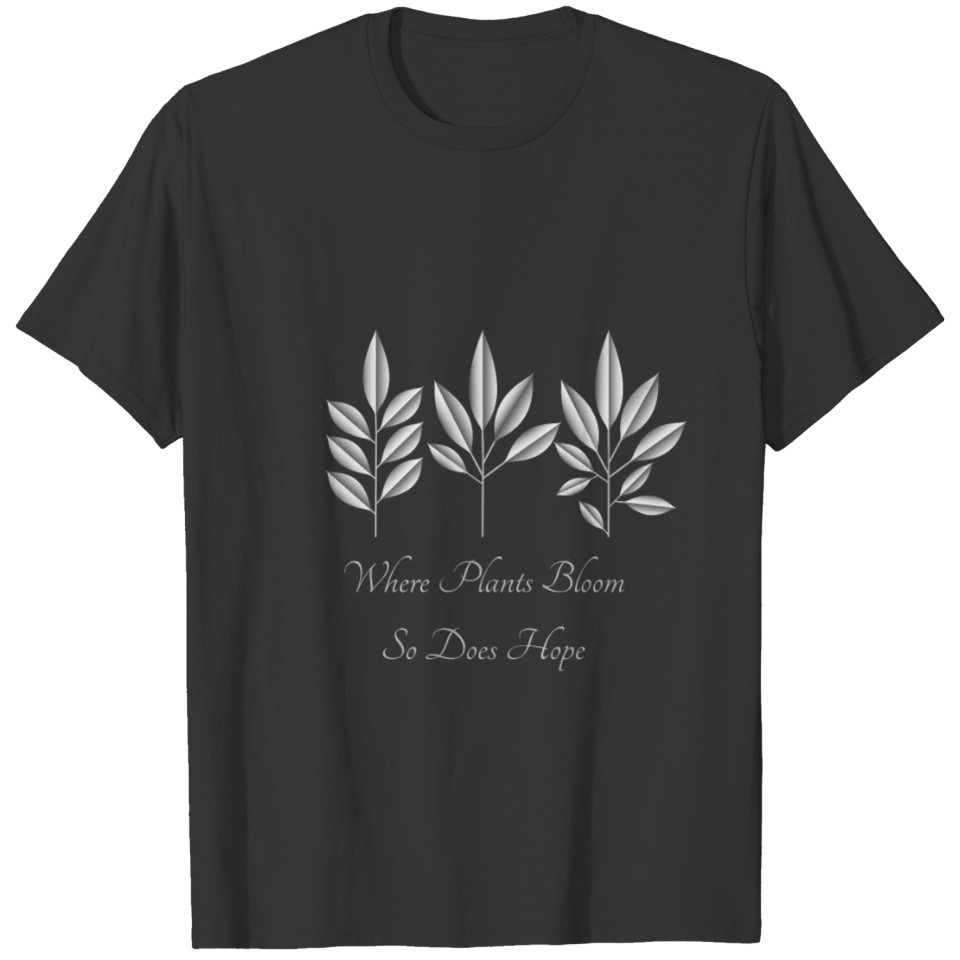 Where Plants Bloom So Does Hope T Shirts