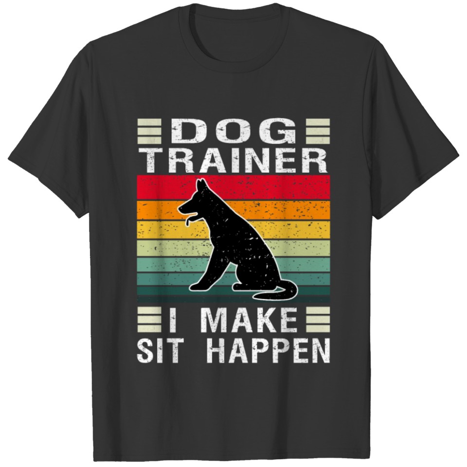 Dog Trainer I Make Sit Happen T-shirt