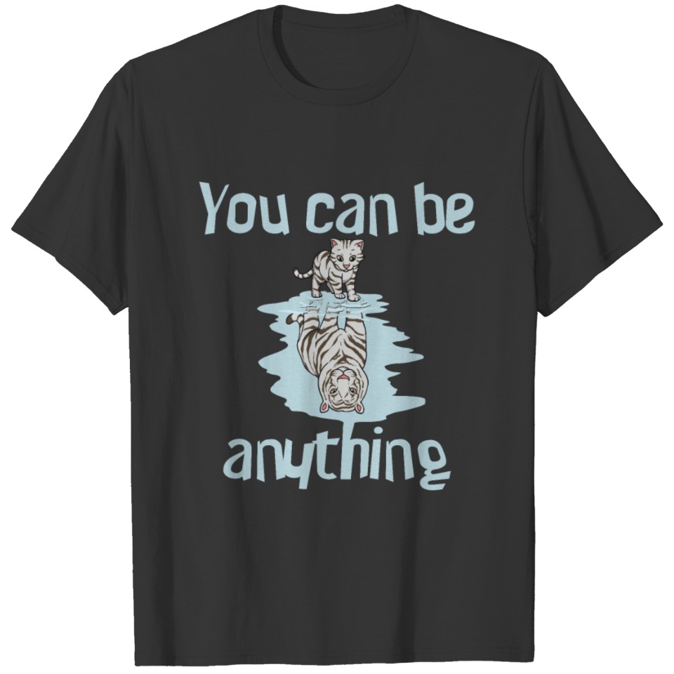 Vision Cute Cat Bengal Tiger You Can Be Anything T-shirt