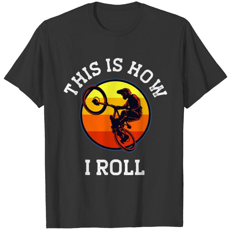 Bicycle Gifts This is How I Roll BMX T-shirt
