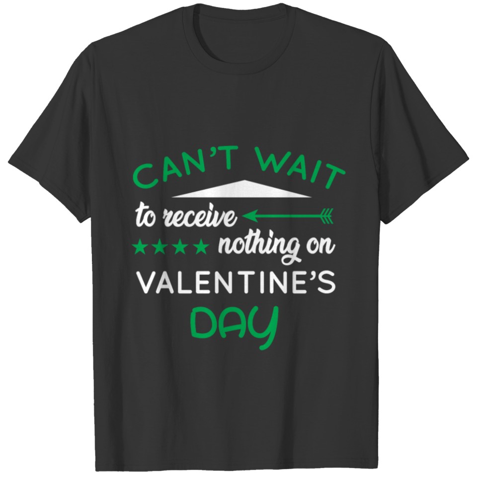 Can't Wait To Receive Nothing On Valentines Day T-shirt