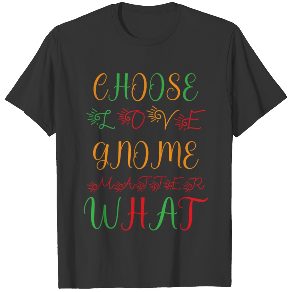 Funny Choose Love Gnome Matter What T-shirt