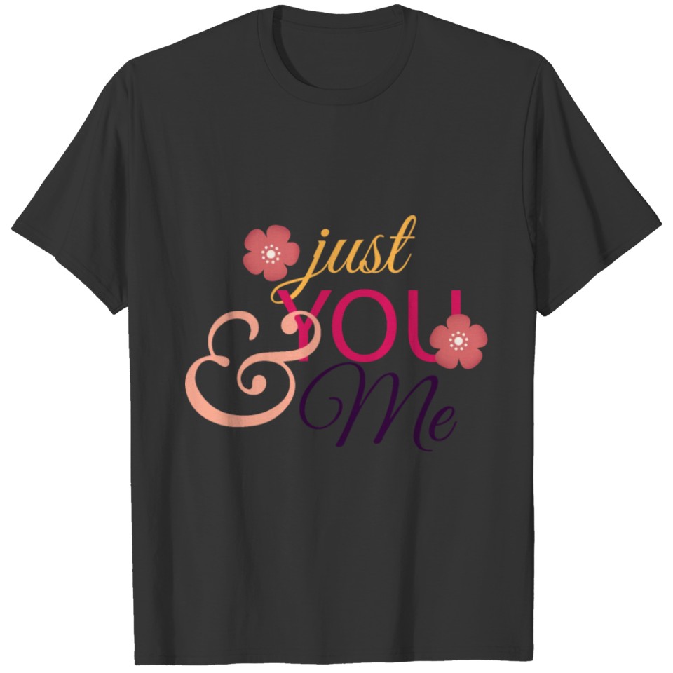 Happy Valentine Just You And Me T-shirt
