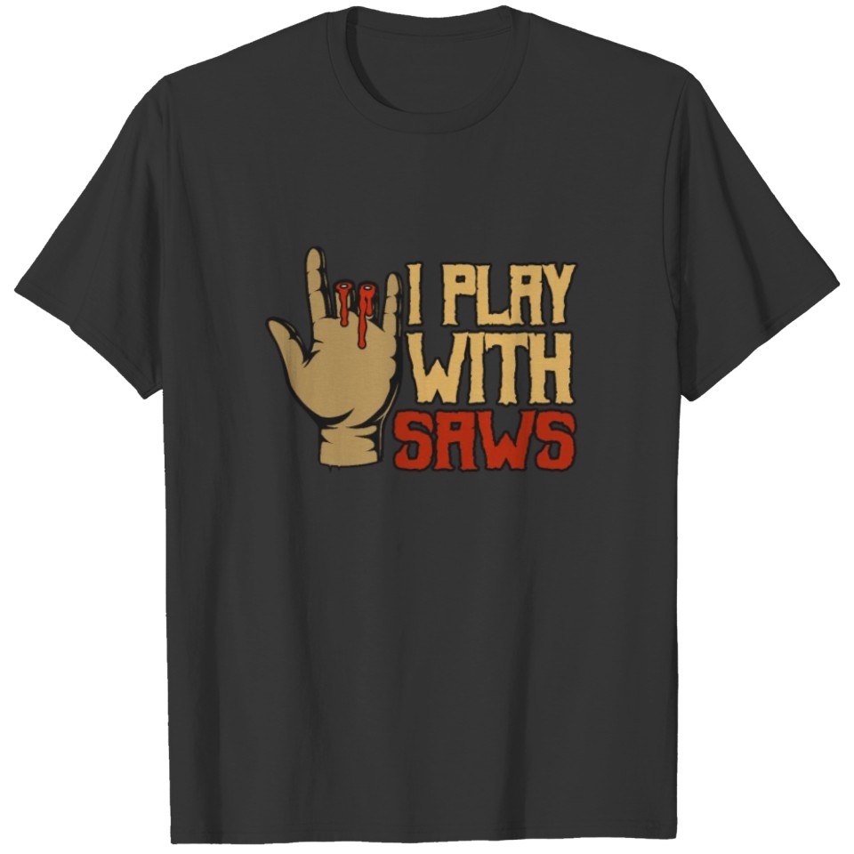 I Play With Saws T-shirt