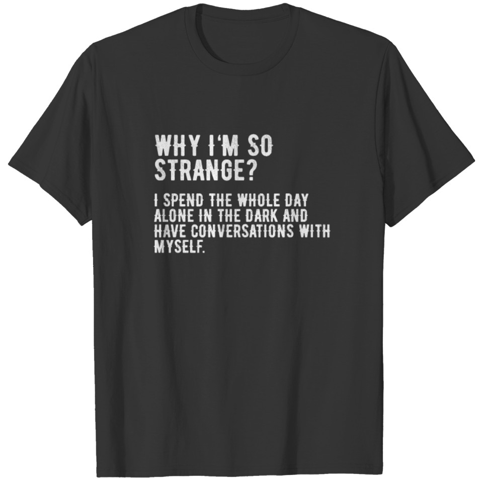 Welder Why I am so Strange Funny Welders Welding T-shirt