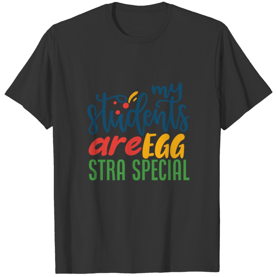 My Students Are Eggstra Special Gift T-shirt