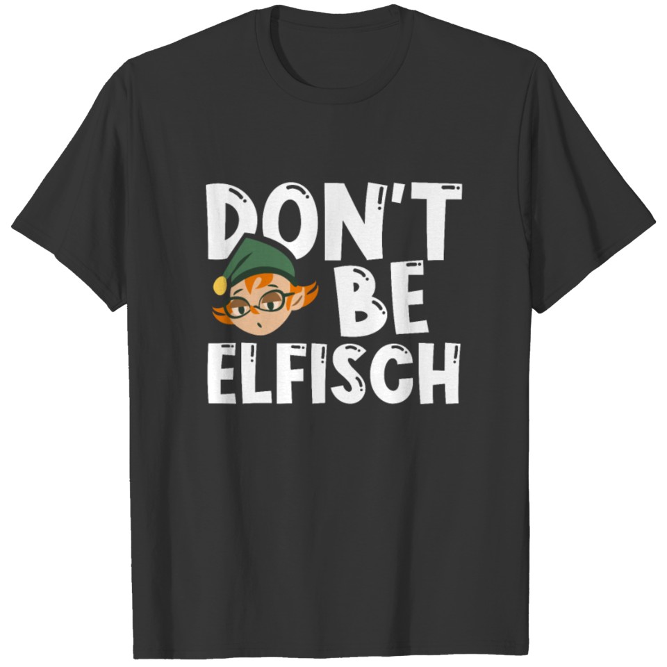 Don't Be Elfish Funny Christmas Gift T-shirt