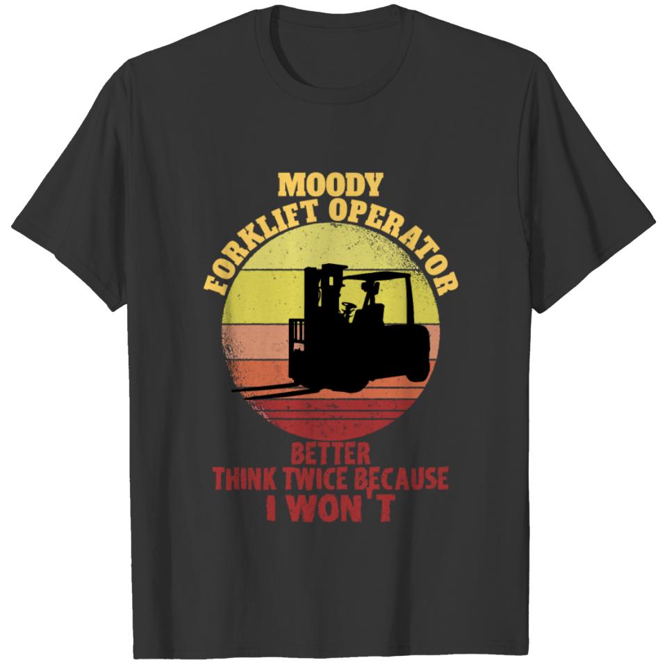 Moody Forklift Operator Think Twice Because I Won' T-shirt