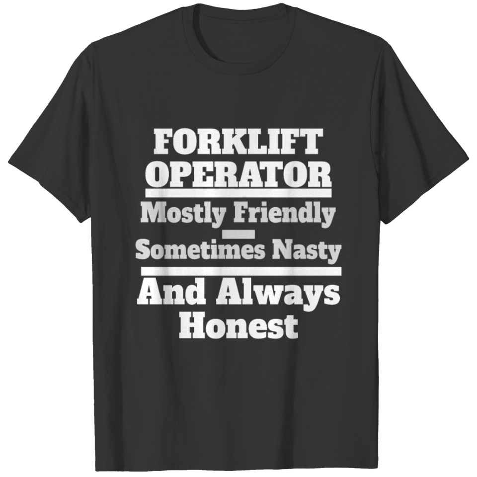 Funny Forklift Operator Friendly, Nasty & Always H T-shirt