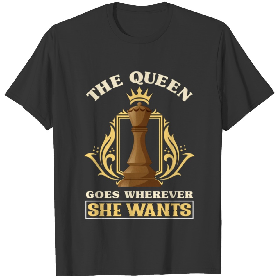 The Queen Goes Where She Wants Gift idea T-shirt